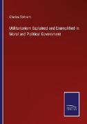 Utilitarianism Explained and Exemplified in Moral and Political Government