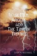 Wise Men, Angels, and The Time of Trouble