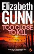 TOO CLOSE TO KILL an addictive crime thriller and mystery novel packed with twists and turns