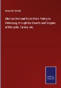 Siberian Overland Route From Peking to Petesburg, through the Deserts and Steppes of Mongolia, Tartary, etc