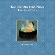 Koji the One Inch Ninja Tries New Foods