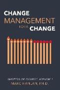 Change Management for a Change: Masters of Change, Volume I Volume 1