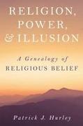 Religion, Power, and Illusion