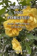 Would You Forgive?: From Child Abuse to Self-Love