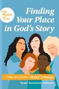 Finding Your Place in God's Story: 5 Weeks with the Women in Jesus' Lineage