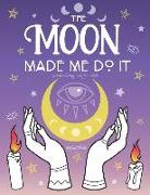 The Moon Made Me Do It: Witch Coloring Book for Adults
