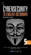 The Cybersecurity to English Dictionary: 5th Edition