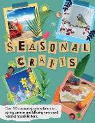 Seasonal Crafts: Over 30 Awesome Projects for Winter, Spring, Summer and Fall Using Nature and Recycled Household Items