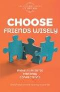 Choose Friends Wisely: Make authentic personal connections