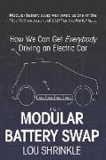 Modular Battery Swap: How We Can Get Everybody Driving an Electric Car
