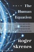The Human Equation: Cosmogenesis + Biogenesis + Anthropogenesis = Christogenesis