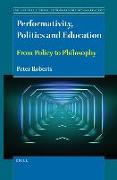 Performativity, Politics and Education: From Policy to Philosophy
