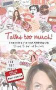 Talks too much!: A candid tale of an adult ADHD diagnosis: The good, the bad...and the chaotic