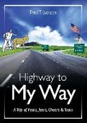 Highway to My Way: A Trip of Fears, Jeers, Cheers & Tears
