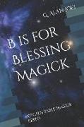 B is for Blessing Magick: Kitchen Table Magick Series