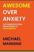 Awesome Over Anxiety: The Transition from Anxiousness to Awesomeness