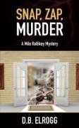 Snap, Zap, Murder: A Milo Rathkey Mystery