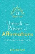 21 Days to Unlock the Power of Affirmations: Manifest Confidence, Abundance, and Joy