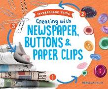 Creating with Newspaper, Buttons & Paper Clips