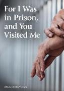 For I Was in Prison, and You Visited Me