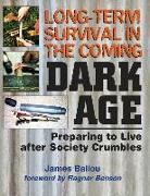 Long-Term Survival in the Coming Dark Age: Preparing to Live after Society Crumbles