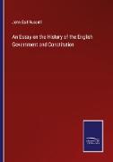 An Essay on the History of the English Government and Constitution