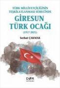 Türk Milliyetciliginin Teskilatlanmasi Sürecinde Giresun Türk Ocagi 1917-2021,1917-2021