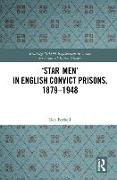 ‘Star Men’ in English Convict Prisons, 1879-1948