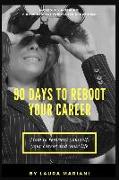 90 Days To Reboot Your Career: How To Reinvent Yourself, Your Career and Your Life