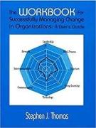 The Workbook for Successfully Managing Change in Organizations: A User's Guide