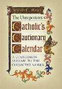 The Unrepentant Catholic's Cautionary Calendar: A Companion Volume to the Collected Works