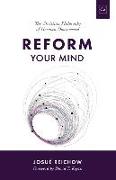 Reform Your Mind: The Philosophy of Herman Dooyeweerd