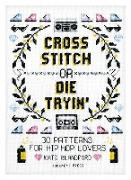 Cross Stitch Or Die Tryin'