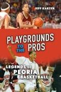 Playgrounds to the Pros: Legends of Peoria Basketball