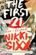 The First 21: How I Became Nikki Sixx