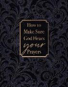 How to Make Sure God Hears Your Prayers