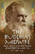 The Buddha's Midwife: Paul Carus and the Spread of Buddhism in America