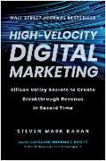 High-Velocity Digital Marketing: Silicon Valley Secrets to Create Breakthrough Revenue in Record Time