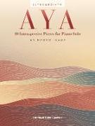 Aya: 10 Introspective Pieces for Intermediate Piano Solo