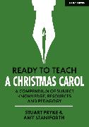 Ready to Teach: A Christmas Carol: A compendium of subject knowledge, resources and pedagogy