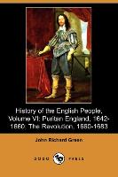 History of the English People, Volume VI: Puritan England, 1642-1660, The Revolution, 1660-1683 (Dodo Press)