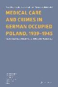 Medical Care and Crimes in German Occupied Poland, 1939-1945