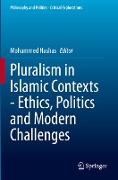 Pluralism in Islamic Contexts - Ethics, Politics and Modern Challenges