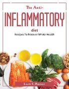 The Anti-Inflammatory Diet: Recipes To Recover Whole Health