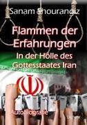 Flammen der Erfahrungen - In der Hölle des Gottesstaates Iran - Autobiografie