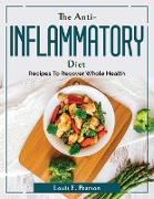 The Anti-Inflammatory Diet: Recipes To Recover Whole Health