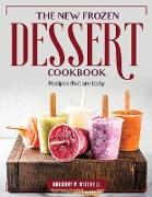 The New Frozen Dessert Cookbook: Recipes that are tasty