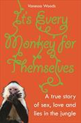 It's Every Monkey for Themselves: A True Story of Sex, Love and Lies in the Jungle