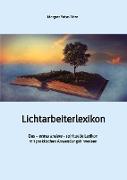 Lichtarbeiterlexikon ¿ ein spirituelles Lexikon mit über 800 detailliert erläuterten Begriffen und Anwendungsmöglichkeiten für den Alltag