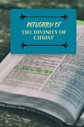 Refutation of the Divinity of Christ
